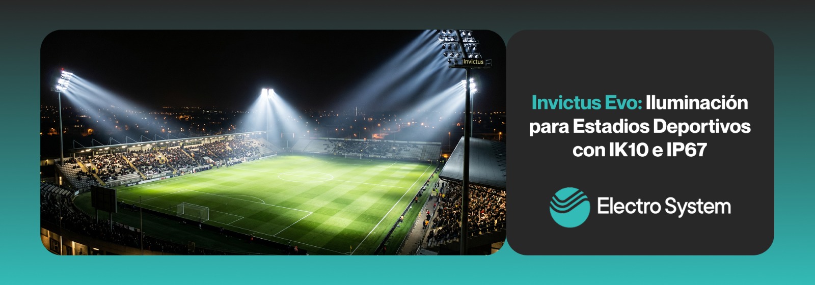 Invictus Evo: Iluminación para Estadios Deportivos con IK10 e IP67 - Electro System